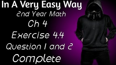 2nd Year Math, Ch 4, Exercise 4.4, Question 1 and 2 Complete Lec 1 -Inter Part 2 Math