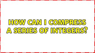 How can I compress a series of integers?