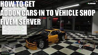 HOW TO GET ADDON CARS INTO VEHICLE SHOP FIVEM SERVER