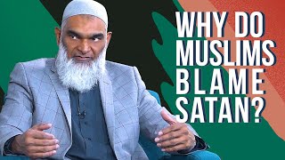 Why Do Muslims Blame Satan? | Dr. Shabir Ally