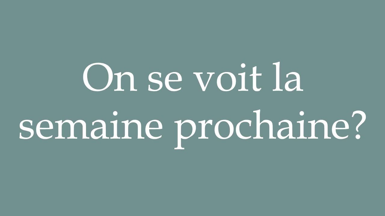 On Voit How to Pronounce ''On se voit la semaine prochaine'' (See you next week ...