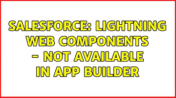 Salesforce: Lightning Web Components - Not available in app builder (5 Solutions!!)