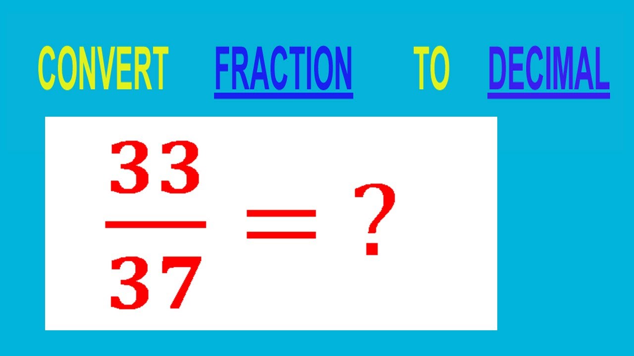 CONVERT FRACTION 33/37= ? TO DECIMAL - YouTube