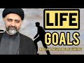 Life goals  maulana nusrat abbas bukhari