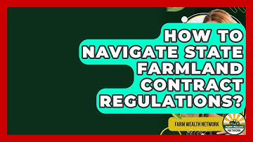 How To Navigate State Farmland Contract Regulations? - Farm Wealth Network