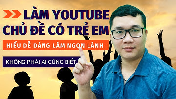 Tất Tần Tật Về Cách Làm Youtube Chủ Đề Có Trẻ Em Trong Video