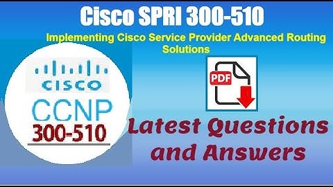 Part#8:Cisco SPRI 300-510: Implementing Cisco Service Provider Advanced Routing Solutions- Real Q&A