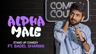 Alpha male | Standup Comedy by Badal Sharma | Badel Sharma