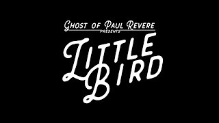 The Ghost of Paul Revere - Little Bird (Official Music Video)