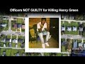 Officers Found NOT GUILTY in the killing of Henry Green