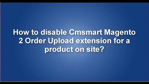 How to disable Cmsmart Magento 2 Order Upload extension for a product