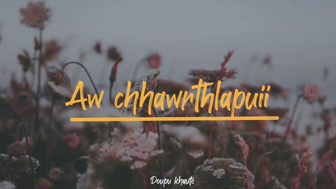 AW CHHAWRTHLAPUII Lyrics video