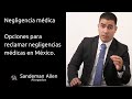 Negligencia médica - Opciones para reclamar negligencia médica en México.