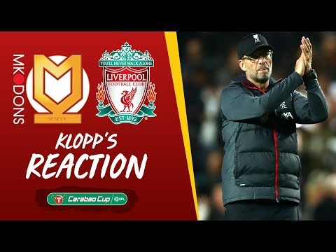 Klopp's reaction: 'The boys showed in moments how good they are' | MK Dons vs Liverpool