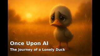 🎬 Once Upon AI – Episode 1: The Journey of a Lonely Duck Profile