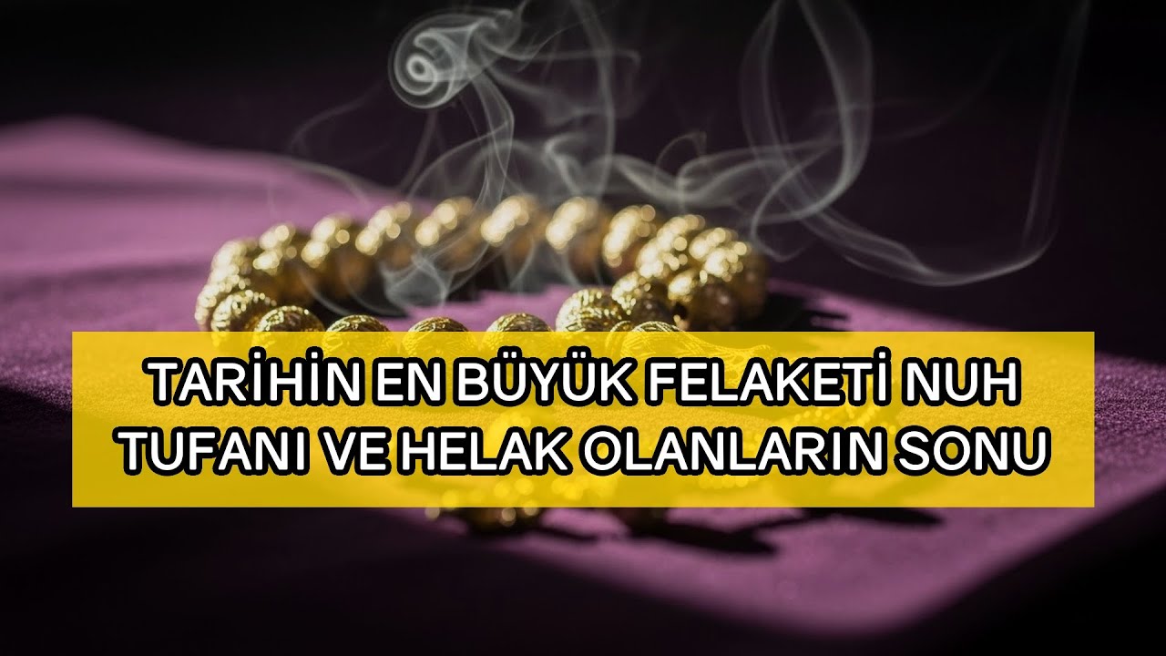Tarihin En Büyük Felaketi Nuh Tufanı ve Helak Olanların Sonu