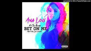 ANA LOU-BET ON ME