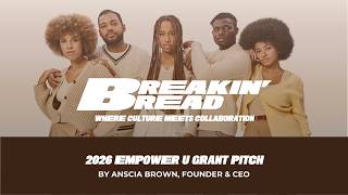 2026 Empower U Grant Pitch by Anscia Brown, Founder & CEO | Breakin' Bread