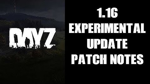 DayZ Experimental Update 1.16 Patch Notes (PC & Xbox) - New Bison SMG 7 ALARM CLOCK!!!!
