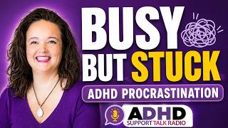 ADHD Procrastination: Why You’re Busy All Day but Still Avoiding the Big Thing