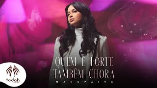 Manú Paiva | Quem é Forte Também Chora [Clipe Oficial]