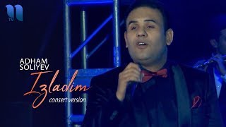 Adham Soliyev - Izladim | Адхам Солиев - Изладим (consert version)