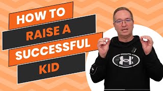 HOW TO RAISE A SUCCESSFUL KID.
