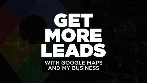 How Google Maps listings can be one of the best sources of leads?