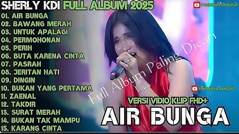 AIR BUNGA - UNTUK APALAGI - BUKAN YANG PERTAMA - TERPAKSA || SHERLY KDI || OM ADELLA FULL ALBUM 2025