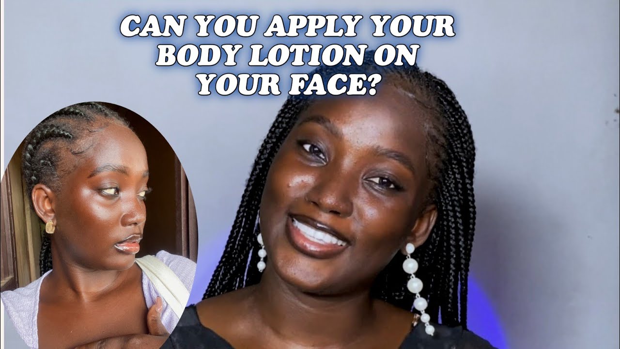 CAN YOU APPLY YOUR BODY LOTION ON YOUR FACE? YouTube