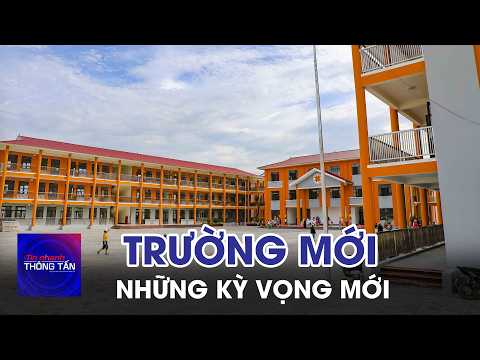 Những ngôi trường mới – Những kỳ vọng mới | Tin nhanh Thông tấn