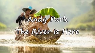 Watch Andy Park The River Is Here video