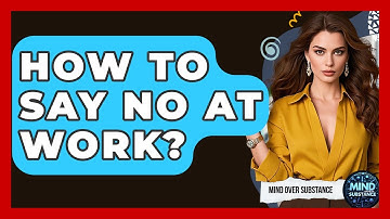 How To Say No At Work? - Mind Over Substance