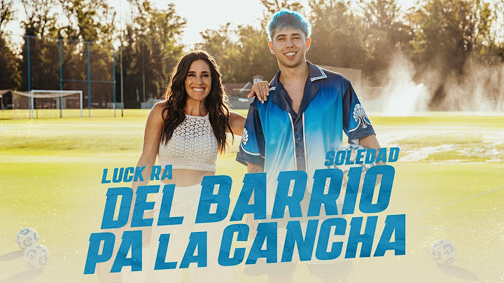Luck Ra, Soledad - DEL BARRIO PA LA CANCHA