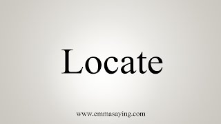 How To Say Locate