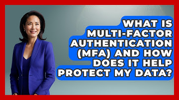 What Is Multi-factor Authentication (MFA) And How Does It Help Protect My Data?