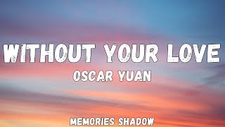 Download lagu Oscar Yuan - Without Your Love (Lyrics)