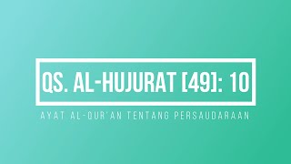 AYAT AL QURAN TENTANG PERSAUDARAAN QS. AL HUJURAT 49 AYAT 10,