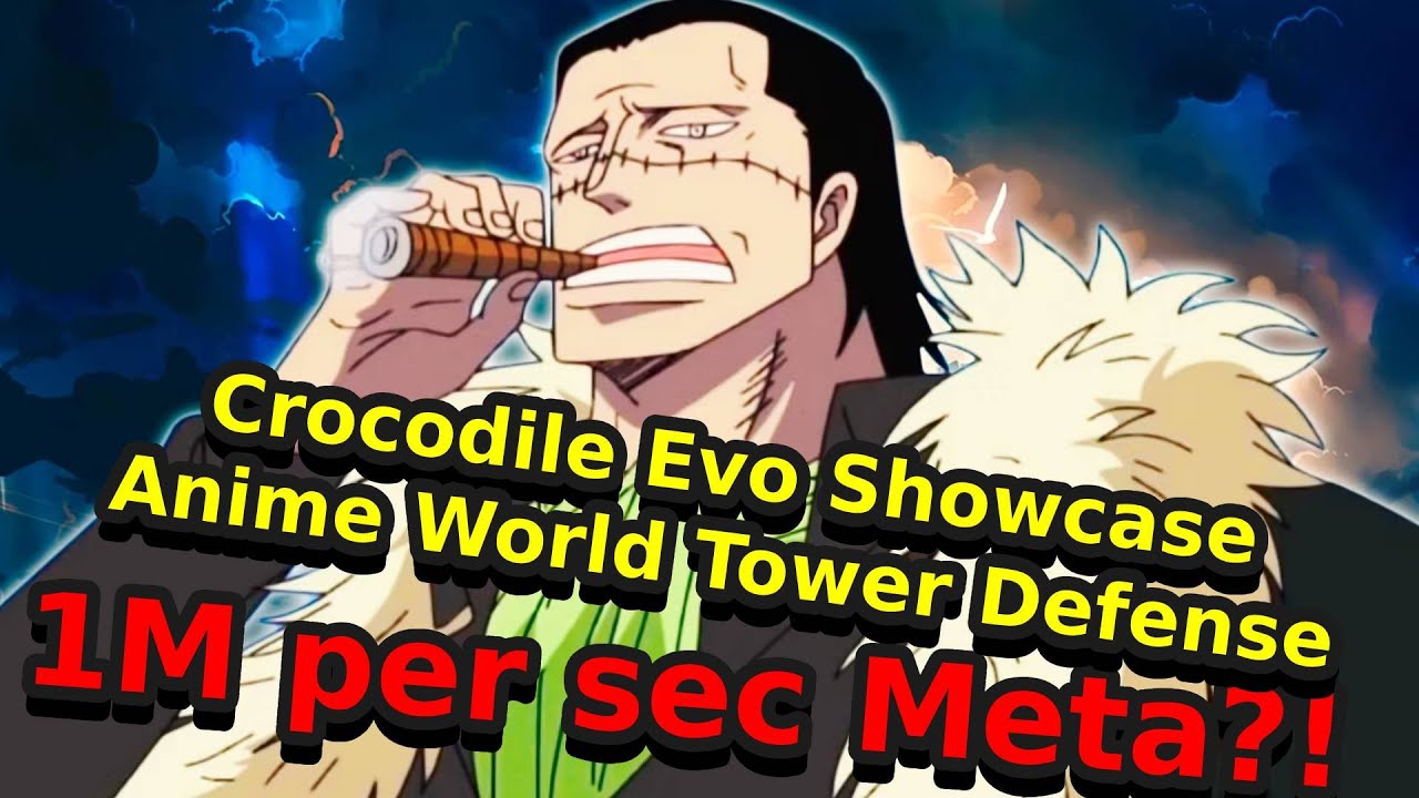Anime World Tower Defense Crocodile Evo Showcase 