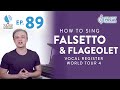 Ep. 89 "How To Sing Falsetto & Flageolet" - Vocal Register World Tour Part 4