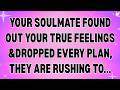 YOUR SOULMATE DISCOVERED YOUR REAL FEELINGS & CANCELLED EVERY PLAN, THEY ARE HURRYING TO...