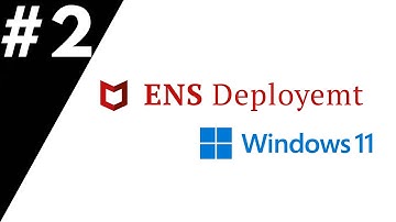 ENS Deployment on Windows 11: How to Install McAfee Endpoint Security