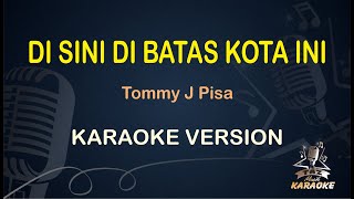 TOMMY J PISA DI SINI DI BATAS KOT INI || ( Karaoke Dangdut ) Nostalgia || Koplo HD Audio