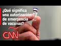 ¿Qué significa una autorización de emergencia de vacunas de covid-19 en EE.UU.?