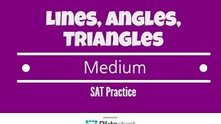 SAT Practice. Lines, Angles, Triangles. Medium