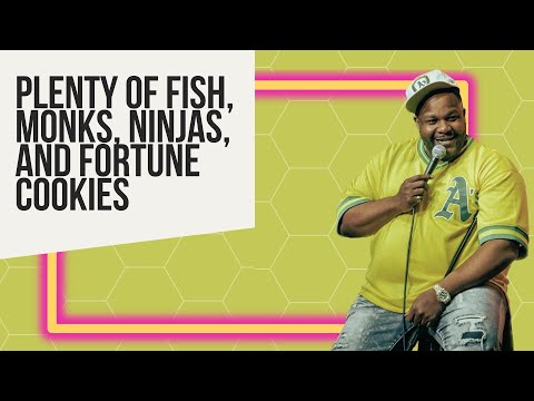 Plenty of Fish, Monks, Ninjas, and Fortune Cookies