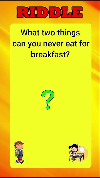 what-two-things-can-you-never-eat-for-breakfast-riddles-in-english