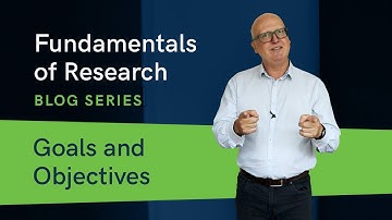 Fundamentals of Research Blog Series - Part 2 (Goals and Objectives)