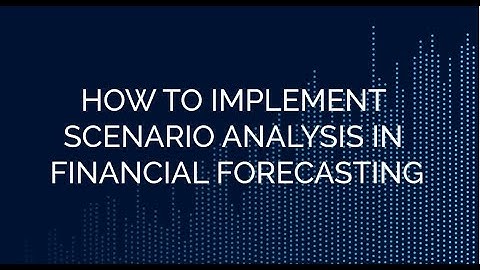 How to implement scenario analysis in financial forecasting