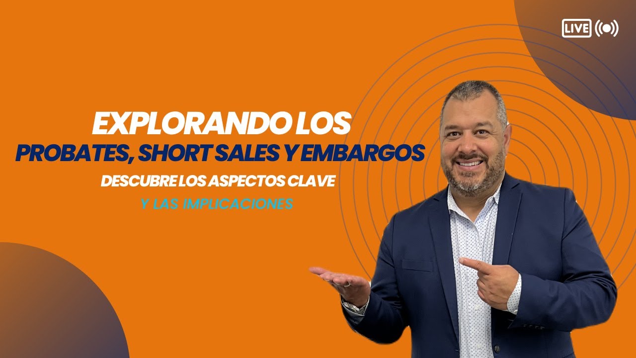 Explorando los probates, short sales y embargos; Descubre los aspectos clave y las implicaciones